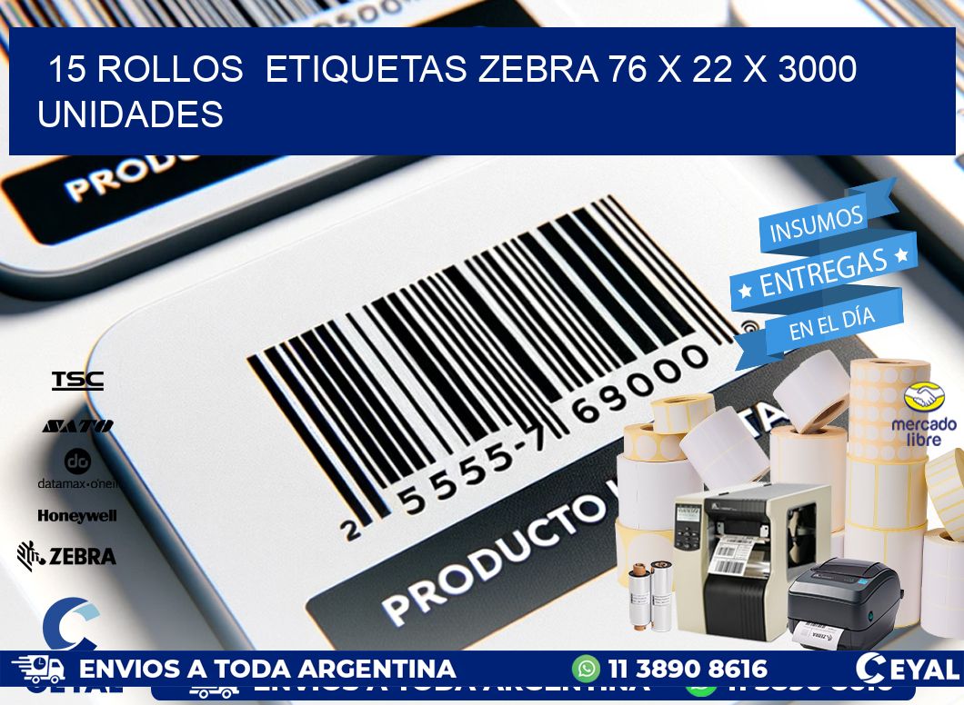 15 ROLLOS  ETIQUETAS ZEBRA 76 x 22 X 3000 UNIDADES