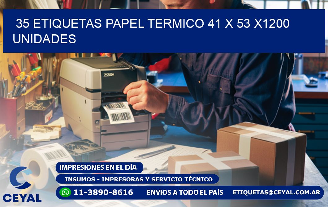 35 ETIQUETAS PAPEL TERMICO 41 x 53 X1200 UNIDADES