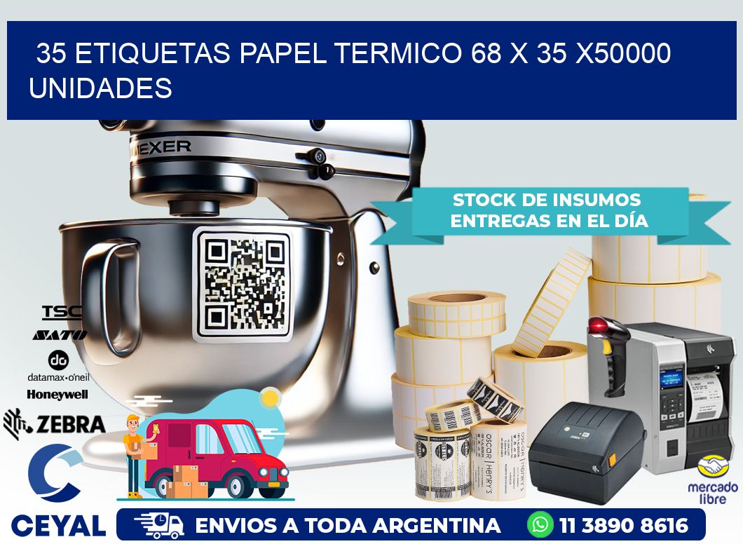 35 ETIQUETAS PAPEL TERMICO 68 x 35 X50000 UNIDADES