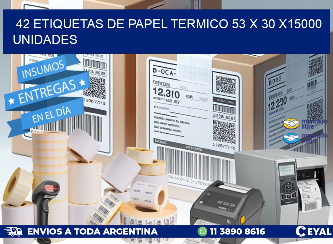 42 ETIQUETAS DE PAPEL TERMICO 53 x 30 X15000 UNIDADES