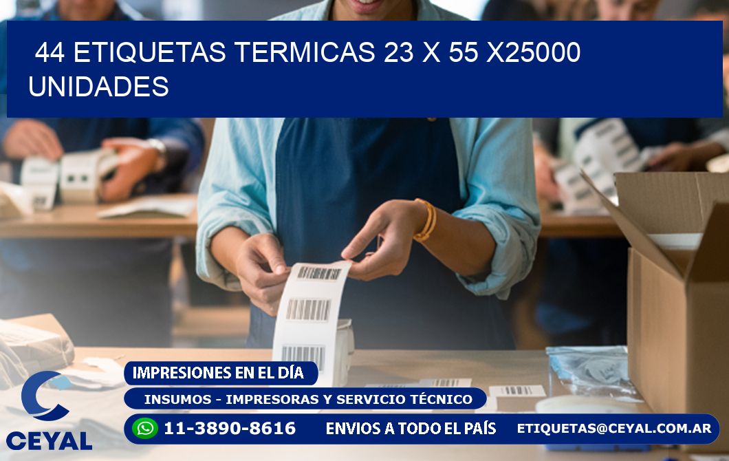 44 ETIQUETAS TERMICAS 23 x 55 X25000 UNIDADES