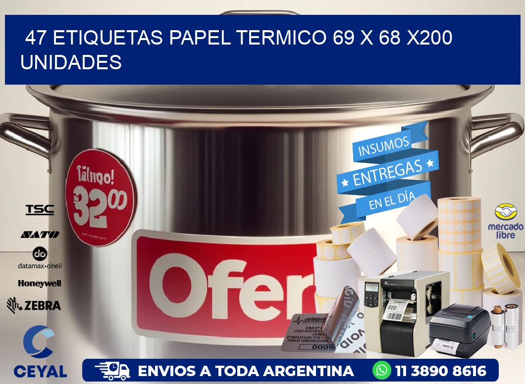 47 ETIQUETAS PAPEL TERMICO 69 x 68 x200 UNIDADES