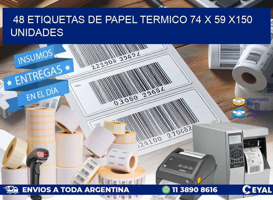 48 ETIQUETAS DE PAPEL TERMICO 74 x 59 x150 UNIDADES