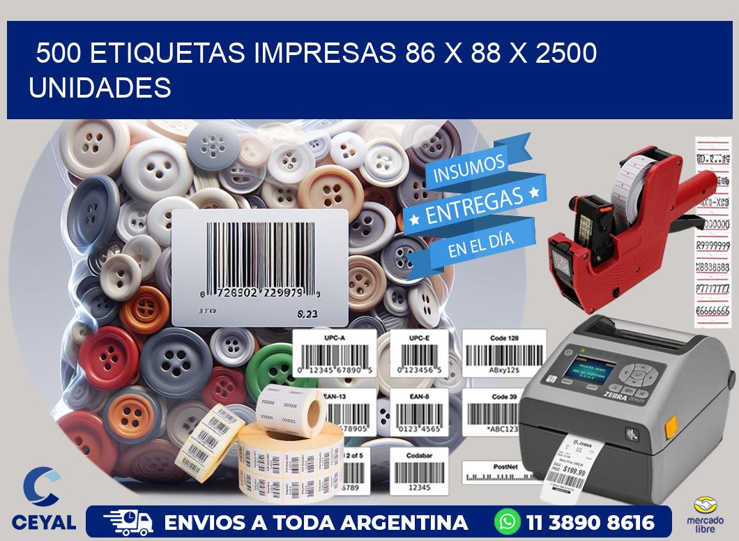 500 ETIQUETAS IMPRESAS 86 x 88 X 2500 UNIDADES