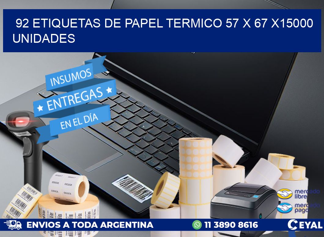 92 ETIQUETAS DE PAPEL TERMICO 57 x 67 X15000 UNIDADES