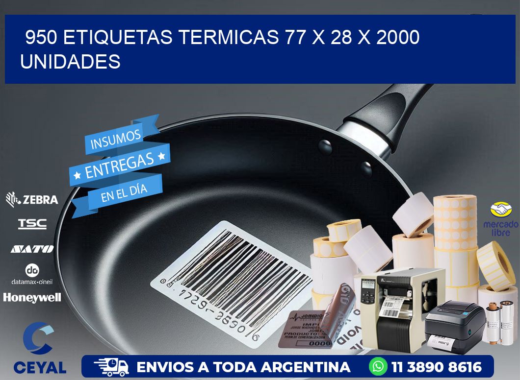 950 ETIQUETAS TERMICAS 77 x 28 X 2000 UNIDADES